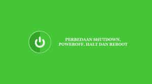 Perbedaan Perintah Shutdown, Halt, Poweroff, dan Reboot